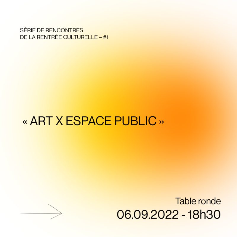 SERIES OF MEETINGS FOR LA RENTRÉE CULTURELLE - #1 – “Art x Public space”